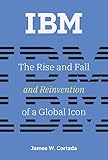 IBM: The Rise and Fall and Reinvention of a Global Icon (History of Computing) (English Edition)