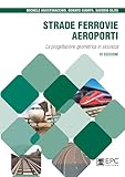 Strade, ferrovie, aeroporti. La progettazione geometrica in sicurezza