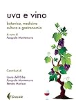 Uva e vino. Botanica, medicina, cultura e gastronomia