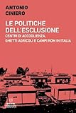 Le politiche dell esclusione. Centri di accoglienza, ghetti agricoli e campi rom in Italia