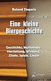 Eine kleine Biergeschichte: Geschichte, Mythologie, Herstellung, Wirkung, Zitate, Spiele, Lieder