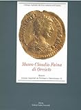Museo Claudio Faina di Orvieto. Monete romane imperiali da Pertinace a Valentiniano III. Ediz. illustrata