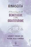 Rinascita Diario Segreto del Benessere e della Gratitudine: Un percorso quotidiano verso il benessere fisico e interiore con esercizi pratici