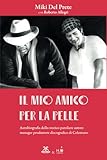 IL MIO AMICO PER LA PELLE: Autobiograa dello storico paroliere, autore, manager e produttore discografico di Celentano: 2