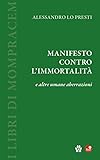 Manifesto contro l immortalità e altre umane aberrazioni