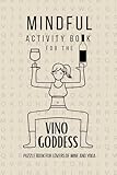 Mindful Activity Book for the Vino Goddess. Puzzle Book for Lovers of Wine and Yoga: Funny Gag Gift Book for Wine and Yoga Lovers