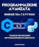 Programmazione avanzata: sinergie tra C e Python – Tecniche per soluzioni software efficienti e innovative (Tecnologia e Informatica Vol. 3)