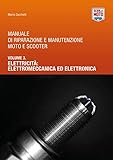 Manuale di riparazione e manutenzione moto e scooter. Elettricità: elettromeccanica ed elettronica (Vol. 3)