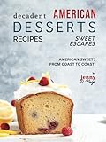 Decadent American Dessert Recipes: American Sweets from Coast to Coast!