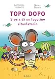 Topo Dopo. Storia di un topolino ritardatario