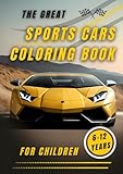 The Great Sports Cars Coloring Book for Children (6-12 years): Fun and creative hours with exciting supercars to color in