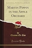 Martin Pippin in the Apple Orchard (Classic Reprint)