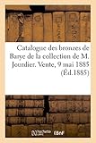 Catalogue des bronzes de Barye, groupes et statuettes, livres: de la collection de M. Jourdier. Vente, 9 mai 1885