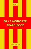 50+1 motivi per tifare Lecce