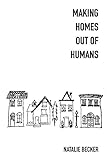 MAKING HOMES OUT OF HUMANS