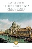 La Repubblica del Leone: Storia di Venezia