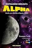 Destinazione Obbligata: Alpha: Guida non ufficiale a Spazio 1999