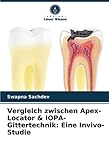 Vergleich zwischen Apex-Locator & IOPA-Gittertechnik: Eine Invivo-Studie