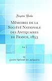 Mémoires de la Société Nationale des Antiquaires de France, 1853, Vol. 1 (Classic Reprint)