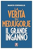 La verità su Medjugorje. Il grande inganno