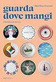 Guarda dove mangi. Ceramica in tavola. Ediz. illustrata