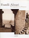 Fratelli Alinari. Photographers in Florence. Ediz. illustrata