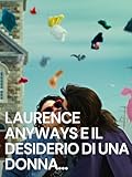 Laurence Anyways e il desiderio di una donna...