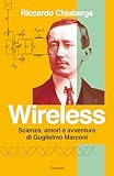 Wireless. Scienza, amori e avventure di Guglielmo Marconi