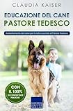 Educazione del cane pastore tedesco: Addestramento del cane per il vostro cucciolo di Pastore Tedesco