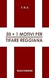 50+1 motivi per tifare Reggiana