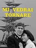 Mi vedrai tornare