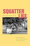 Squatter Life: Persistence at the Urban Margins of Buenos Aires