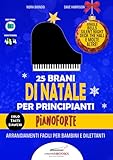 25 BRANI DI NATALE PER PRINCIPIANTI - Pianoforte: ARRANGIAMENTI FACILI PER BAMBINI E DILETTANTI