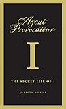 Agent Provocateur: The Secret Life of I: An Erotic Novella