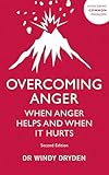 Overcoming Anger: When Anger Helps and When It Hurts