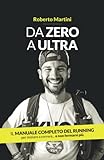 Da Zero a Ultra: Il manuale completo del running