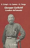 Giuseppe Garibaldi. Cavaliere dell umanità