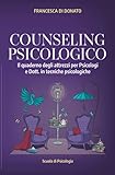 COUNSELING PSICOLOGICO: Il quaderno degli attrezzi per Psicologi e Dott. in tecniche psicologiche