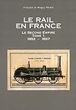 Le rail en France : le Second Empire 1, 1852-1857