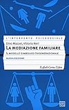 La mediazione familiare. Il modello simbolico trigenerazionale. Nuova ediz.