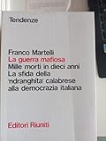 La guerra mafiosa. Mille morti in dieci anni. La sfida della "ndranghita calabrese".