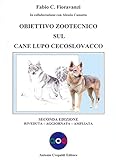 Obiettivo zootecnico sul cane lupo cecoslovacco. Ediz. ampliata