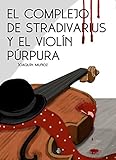 El complejo de Stradivarius y el violín púrpura (Spanish Edition)