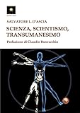 Scienza, scientismo, transumanesimo