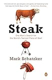 Steak: One Man s Search for the World s Tastiest Piece of Beef (English Edition)