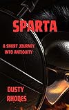 Sparta: A Short Journey Into Antiquity (English Edition)