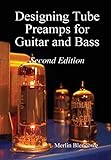 Designing Valve Preamps for Guitar and Bass, Second Edition