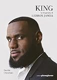 KING. La biografia di LeBron James