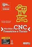 Macchine a CNC, fresa e tornio. Per gli Ist. tecnici e professionali. Con ebook. Con espansione online