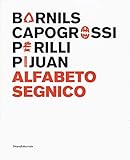 Sergi Barnils, Giuseppe Capogrossi, Achille Perilli, Joan Hernández Pijuan. Alfabeto segnico. Catalogo della mostra (Milano, 15 settembre-29 ottobre 2017). Ediz. italiana e inglese